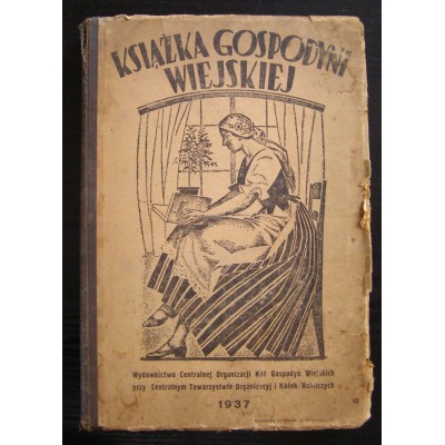 Książka gospodyni wiejskiej, pod red. W. Żebrowskiej – Kacprzakowej, Warszawa, 1937